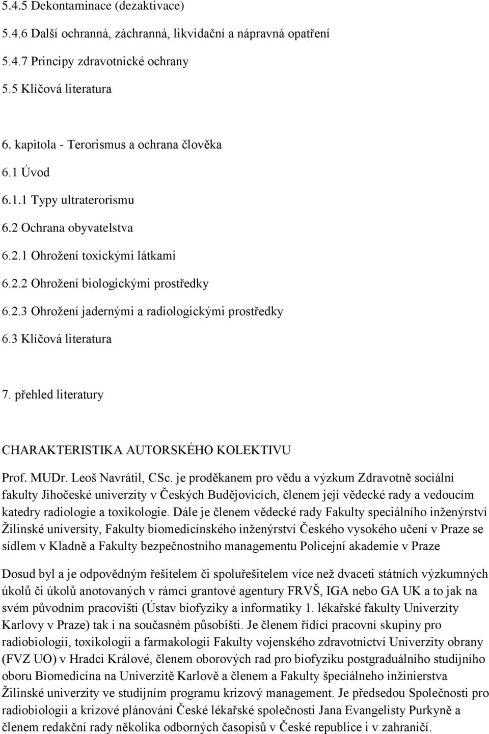 3 Klíčová literatura 7. přehled literatury CHARAKTERISTIKA AUTORSKÉHO KOLEKTIVU Prof. MUDr. Leoš Navrátil, CSc.