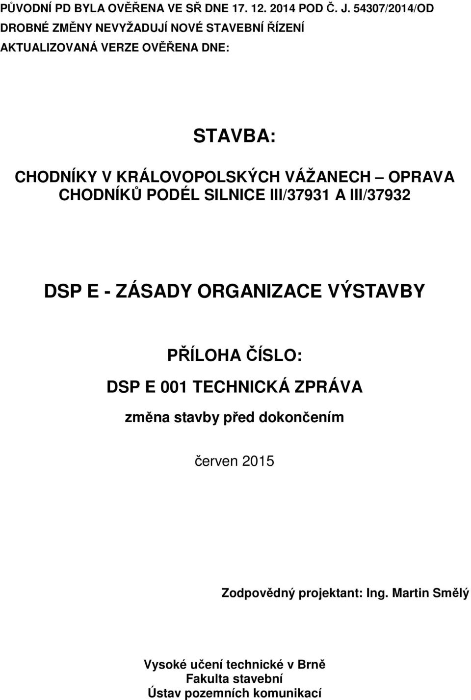 KRÁLOVOPOLSKÝCH VÁŽANECH OPRAVA CHODNÍKŮ PODÉL SILNICE III/37931 A III/37932 DSP E - ZÁSADY ORGANIZACE VÝSTAVBY PŘÍLOHA