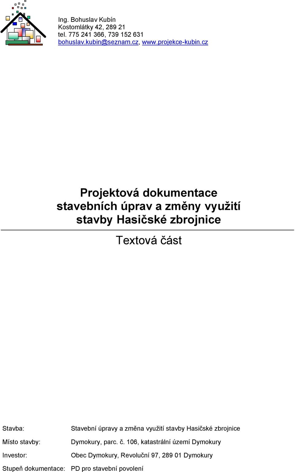 cz Projektová dokumentace stavebních úprav a změny využití stavby Hasičské zbrojnice Textová část Stavba: Místo