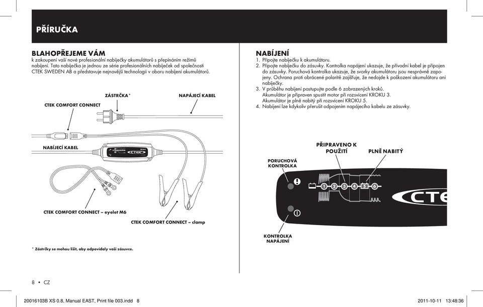 PŘíRuČKA XS 0. PŘiPRAVENO K POužití. PLNě NABitý 8 CZ 12V/0.8A. NAPÁJEcí  KABEL. ZÁstRČKA* ctek comfort connect. NABíJEcí KABEL. PORuchOVÁ KONtROLKA  - PDF Stažení zdarma