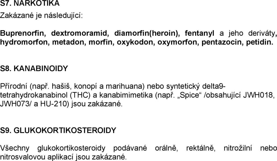 hašiš, konopí a marihuana) nebo syntetický delta9- tetrahydrokanabinol (THC) a kanabimimetika (např.