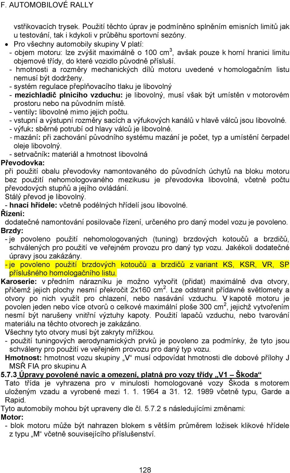 - hmotnosti a rozměry mechanických dílů motoru uvedené v homologačním listu nemusí být dodrženy.