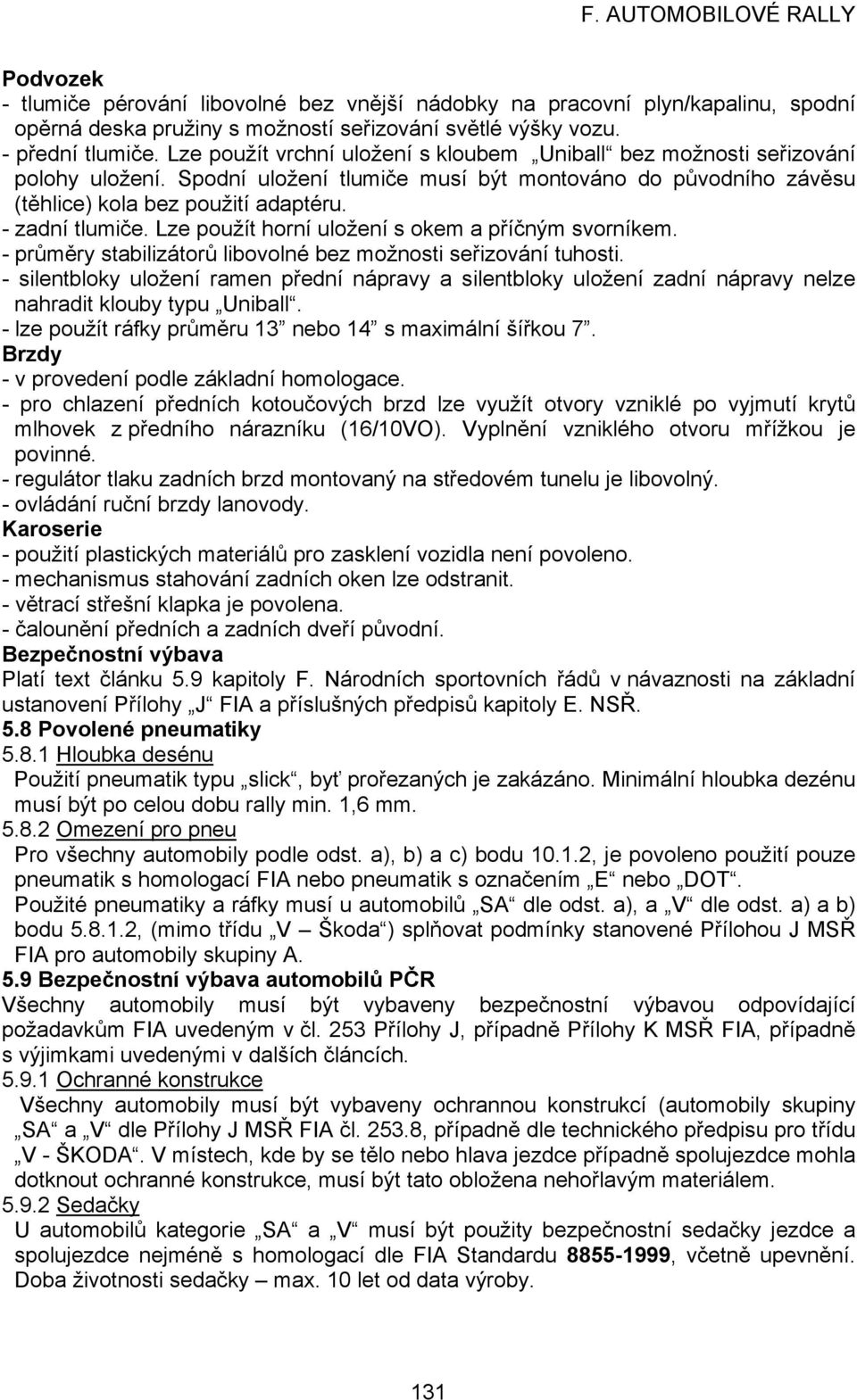 Lze použít horní uložení s okem a příčným svorníkem. - průměry stabilizátorů libovolné bez možnosti seřizování tuhosti.