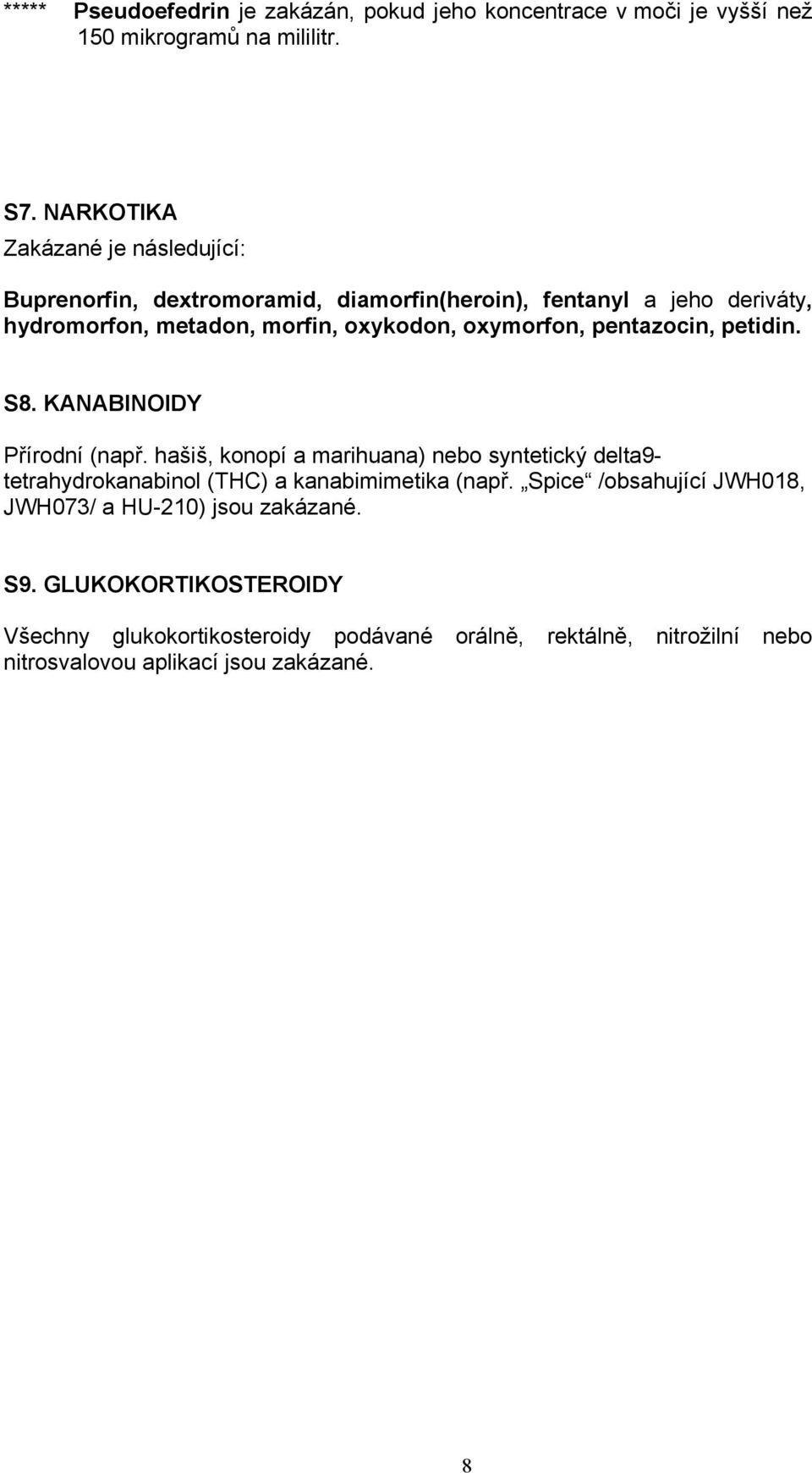 oxymorfon, pentazocin, petidin. S8. KANABINOIDY Přírodní (např.