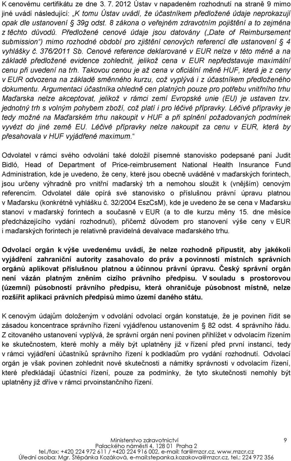 8 zákona o veřejném zdravotním pojištění a to zejména z těchto důvodů.
