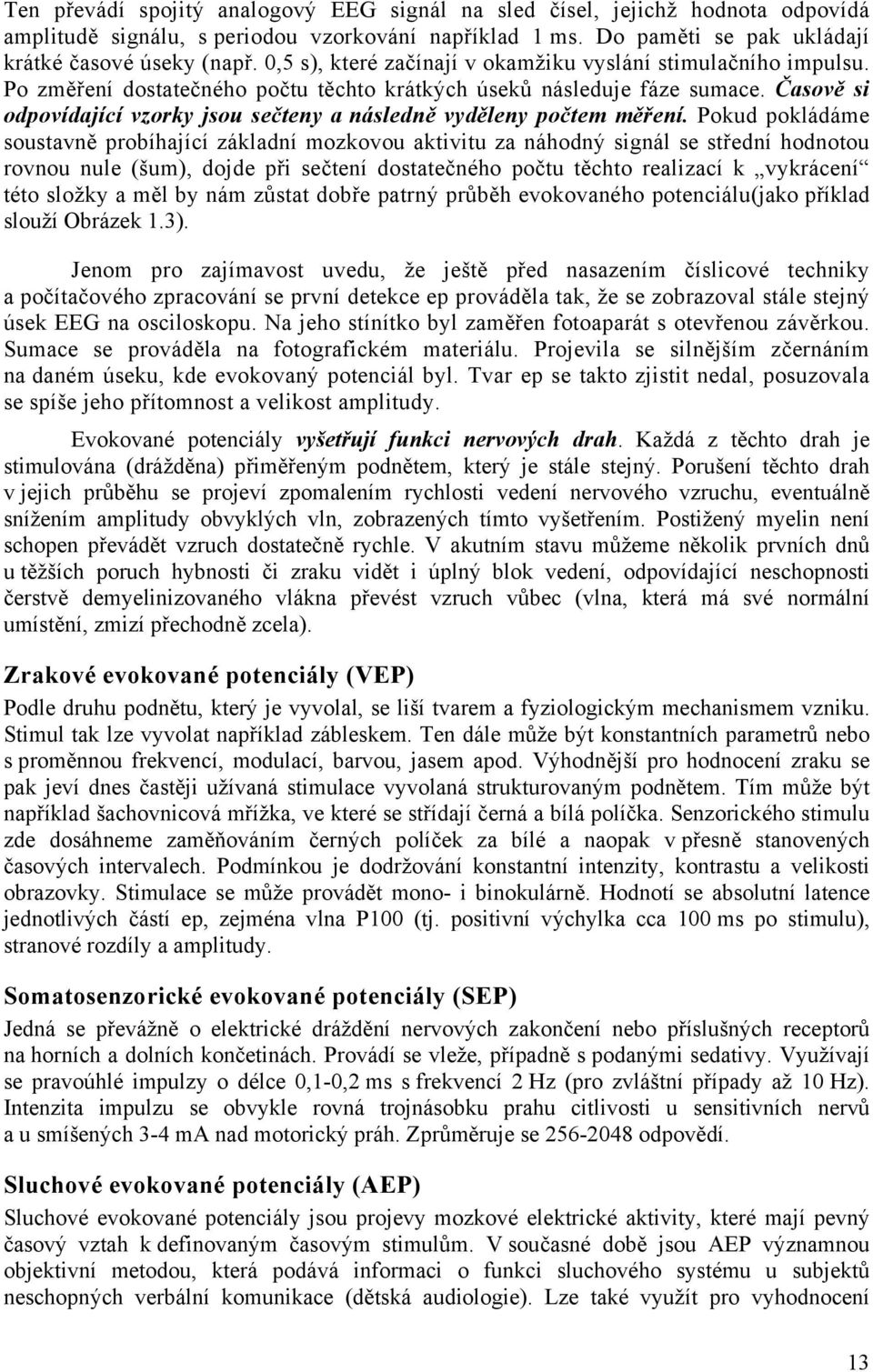 Časově si odpovídající vzorky jsou sečteny a následně vyděleny počtem měření.