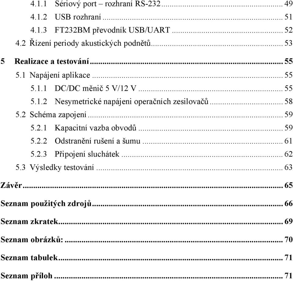 .. 58 5.2 Schéma zapojení... 59 5.2.1 Kapacitní vazba obvodů... 59 5.2.2 Odstranění rušení a šumu... 61 5.2.3 Připojení sluchátek... 62 5.