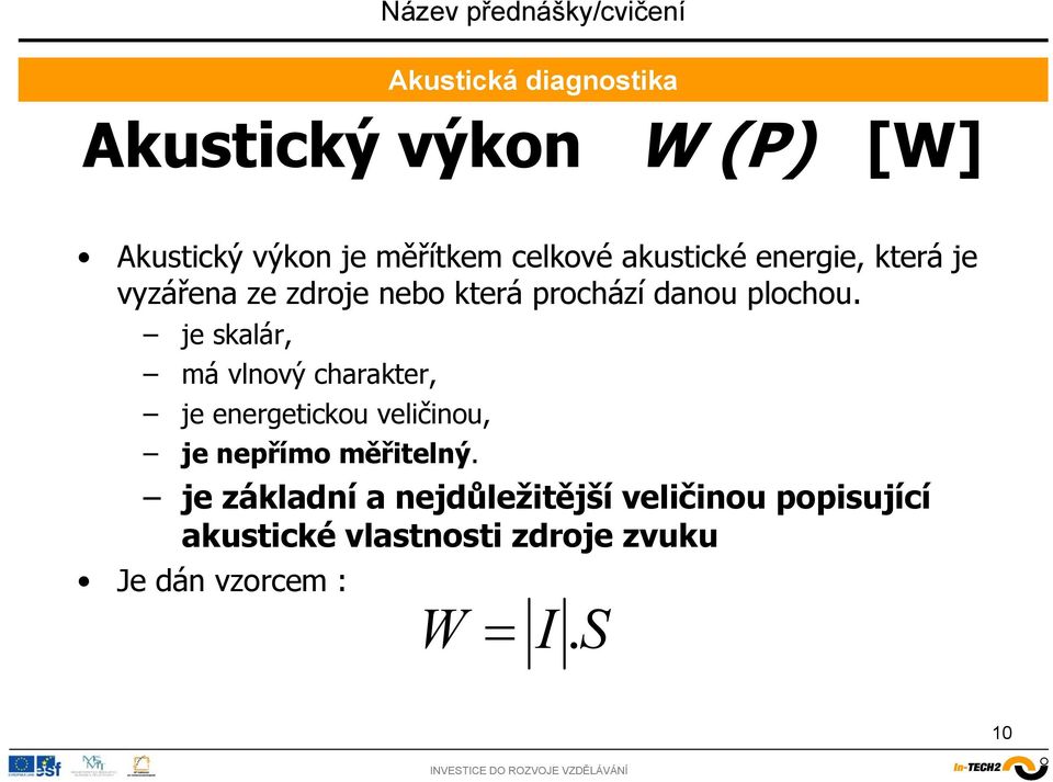 je skalár, má vlnový charakter, je energetickou veličinou, je nepřímo měřitelný.