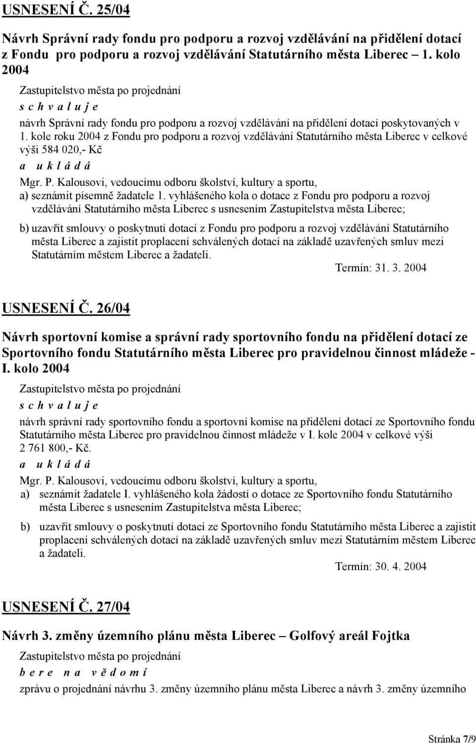 kole roku 2004 z Fondu pro podporu a rozvoj vzdělávání Statutárního města Liberec v celkové výši 584 020,- Kč Mgr. P.