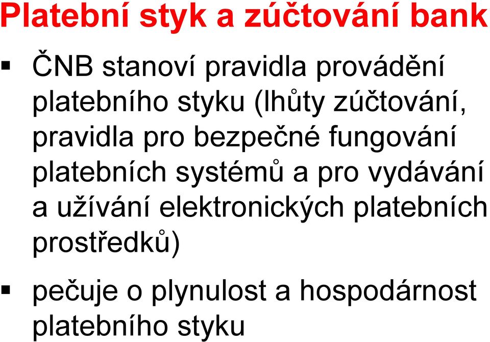 fungování platebních systémů a pro vydávání a užívání