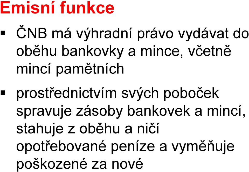 svých poboček spravuje zásoby bankovek a mincí, stahuje z