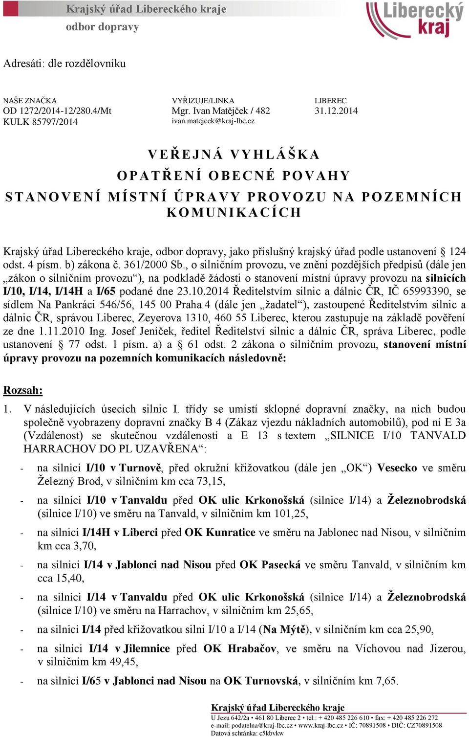 kraje, odbor dopravy, jako příslušný krajský úřad podle ustanovení 124 odst. 4 písm. b) zákona č. 361/2000 Sb.