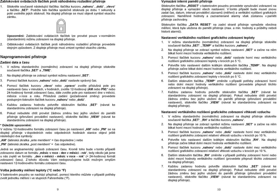 Upozornění: Zablokování ovládacích tlačítek lze provést pouze v normálním (standardním) režimu zobrazení na displeji přístroje. 2.