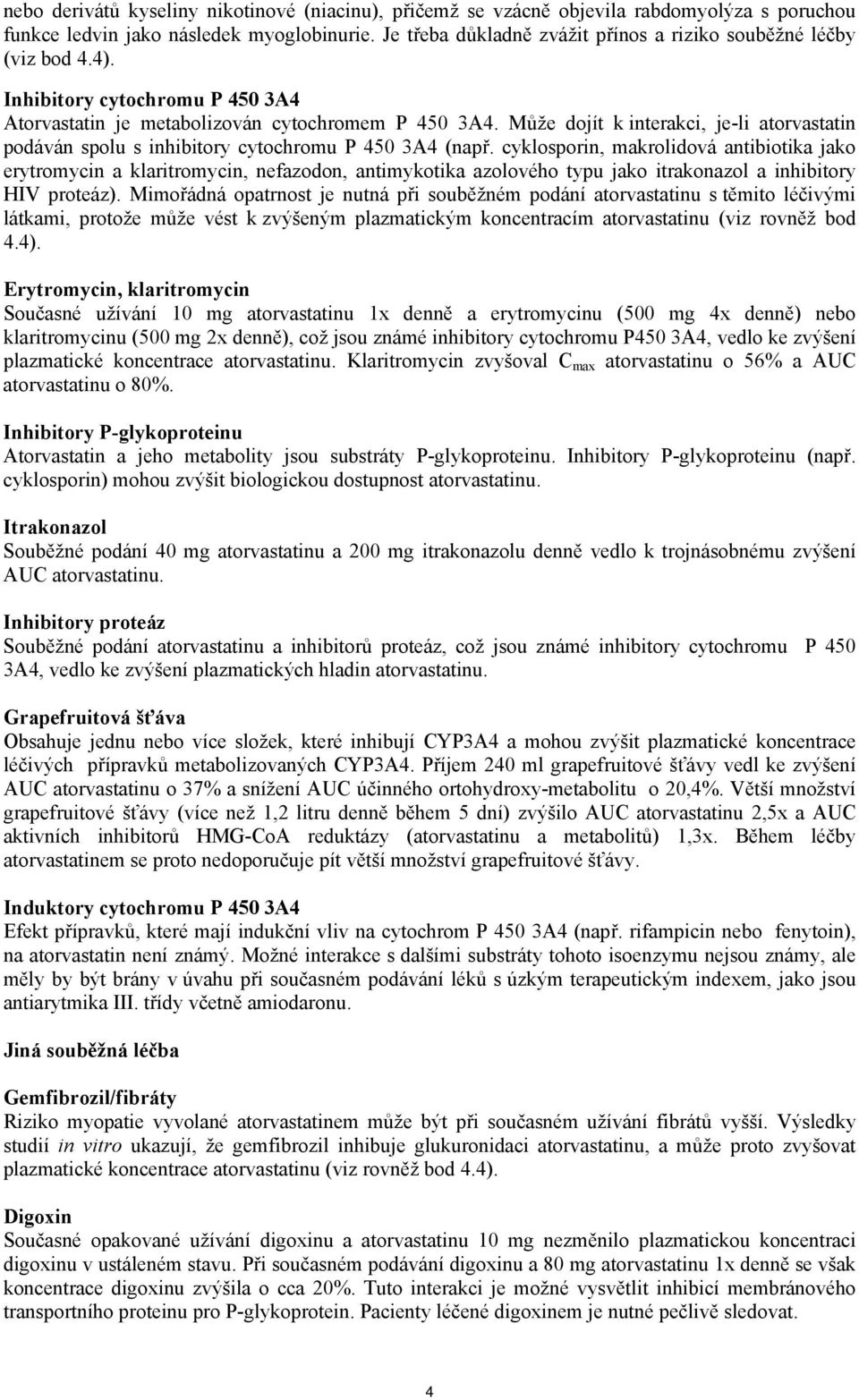 Může dojít k interakci, je-li atorvastatin podáván spolu s inhibitory cytochromu P 450 3A4 (např.