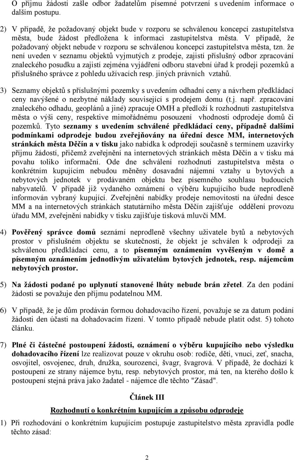 V případě, že požadovaný objekt nebude v rozporu se schválenou koncepcí zastupitelstva města, tzn.