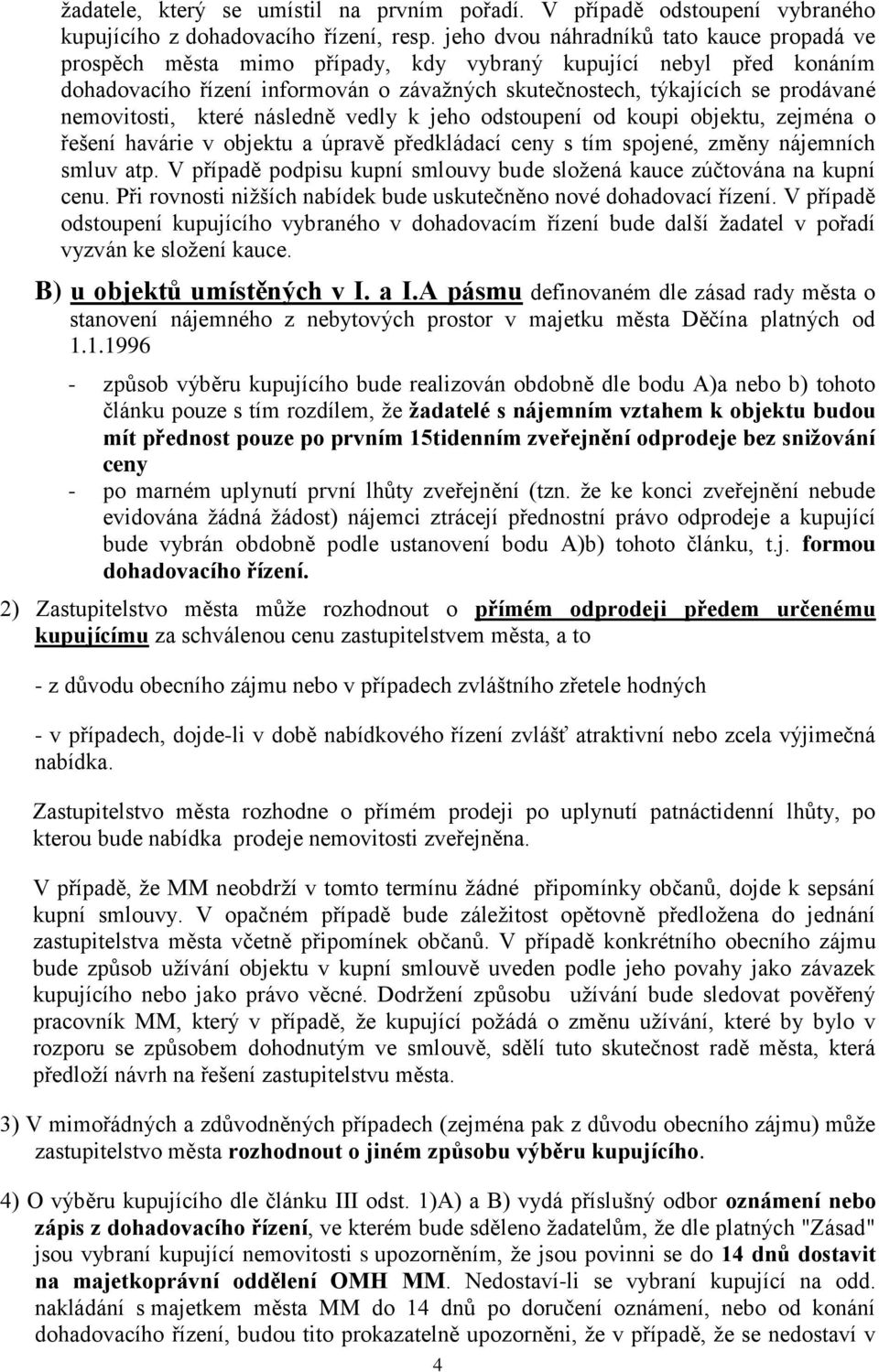 nemovitosti, které následně vedly k jeho odstoupení od koupi objektu, zejména o řešení havárie v objektu a úpravě předkládací ceny s tím spojené, změny nájemních smluv atp.
