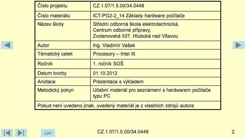 Hluboká nad Vltavou Ing. Vladimír Vašek Procesory Intel III. 1. ročník SOŠ Datum tvorby 01.10.