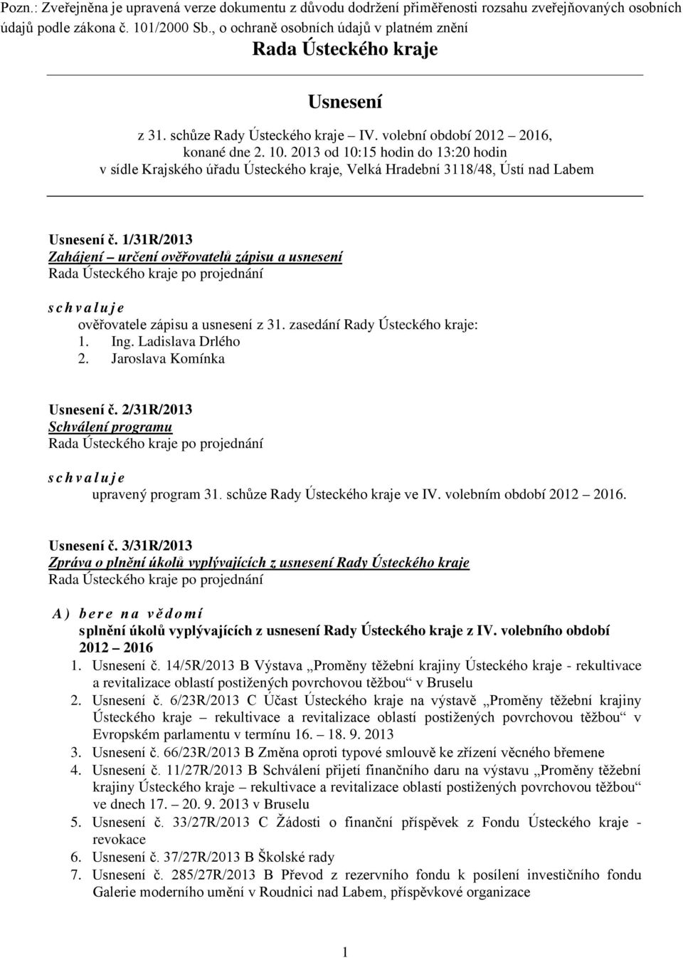 2013 od 10:15 hodin do 13:20 hodin v sídle Krajského úřadu Ústeckého kraje, Velká Hradební 3118/48, Ústí nad Labem Usnesení č.