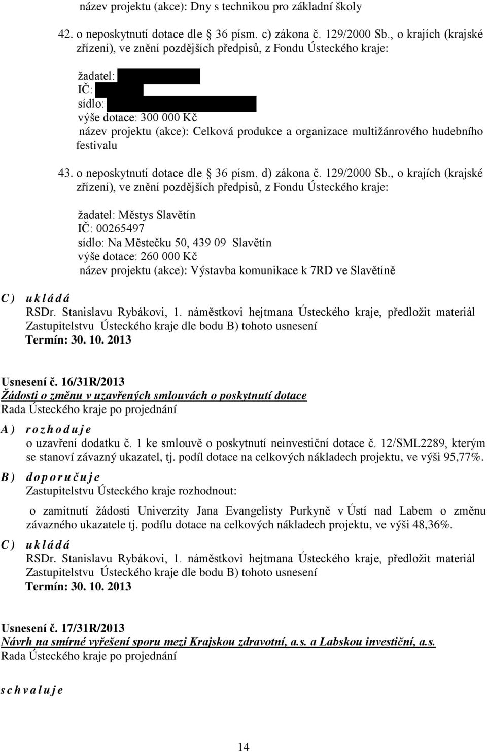 hudebního festivalu 43. o neposkytnutí dotace dle 36 písm. d) zákona č. 129/2000 Sb.