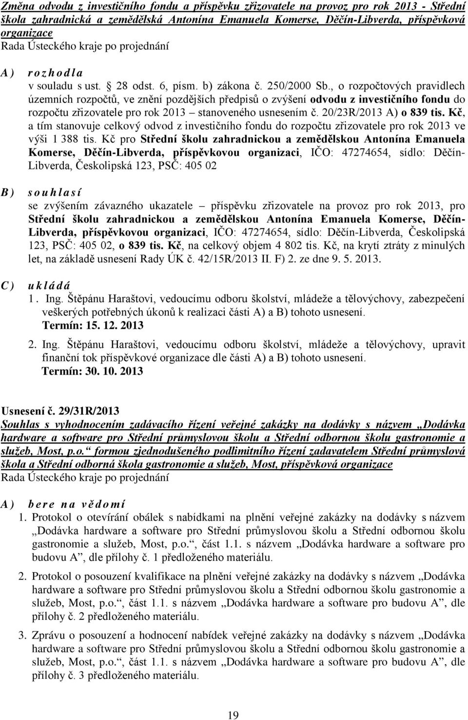 , o rozpočtových pravidlech územních rozpočtů, ve znění pozdějších předpisů o zvýšení odvodu z investičního fondu do rozpočtu zřizovatele pro rok 2013 stanoveného usnesením č.