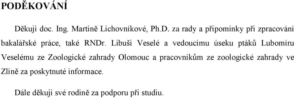 Olomouc a pracovníkům ze zoologické zahrady ve Zlíně za poskytnuté informace.