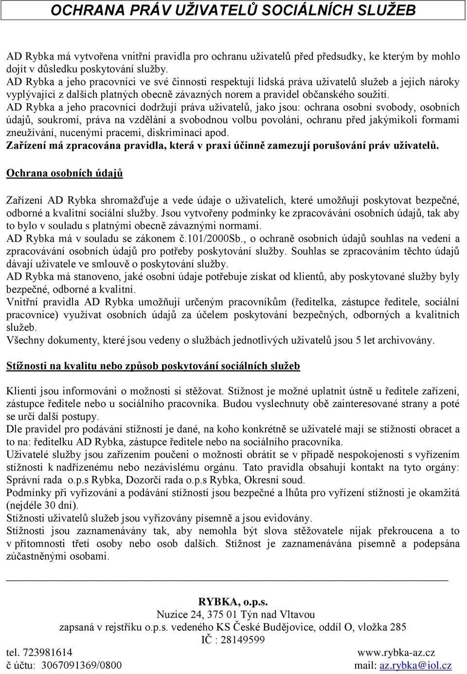 AD Rybka a jeho pracovníci dodržují práva uživatelů, jako jsou: ochrana osobní svobody, osobních údajů, soukromí, práva na vzdělání a svobodnou volbu povolání, ochranu před jakýmikoli formami