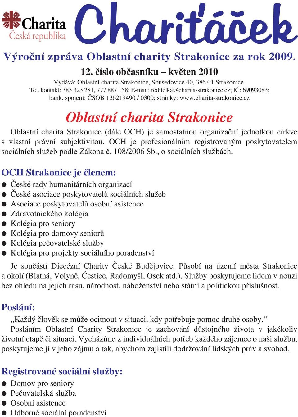 cz; IČ: 69093083; bank. spojení: ČSOB 136219490 / 0300; stránky: www.charita-strakonice.