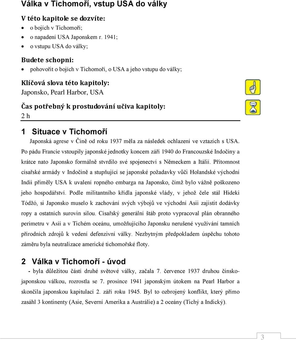 kapitoly: 2 h 1 Situace v Tichomoří Japonská agrese v Číně od roku 1937 měla za následek ochlazení ve vztazích s USA.