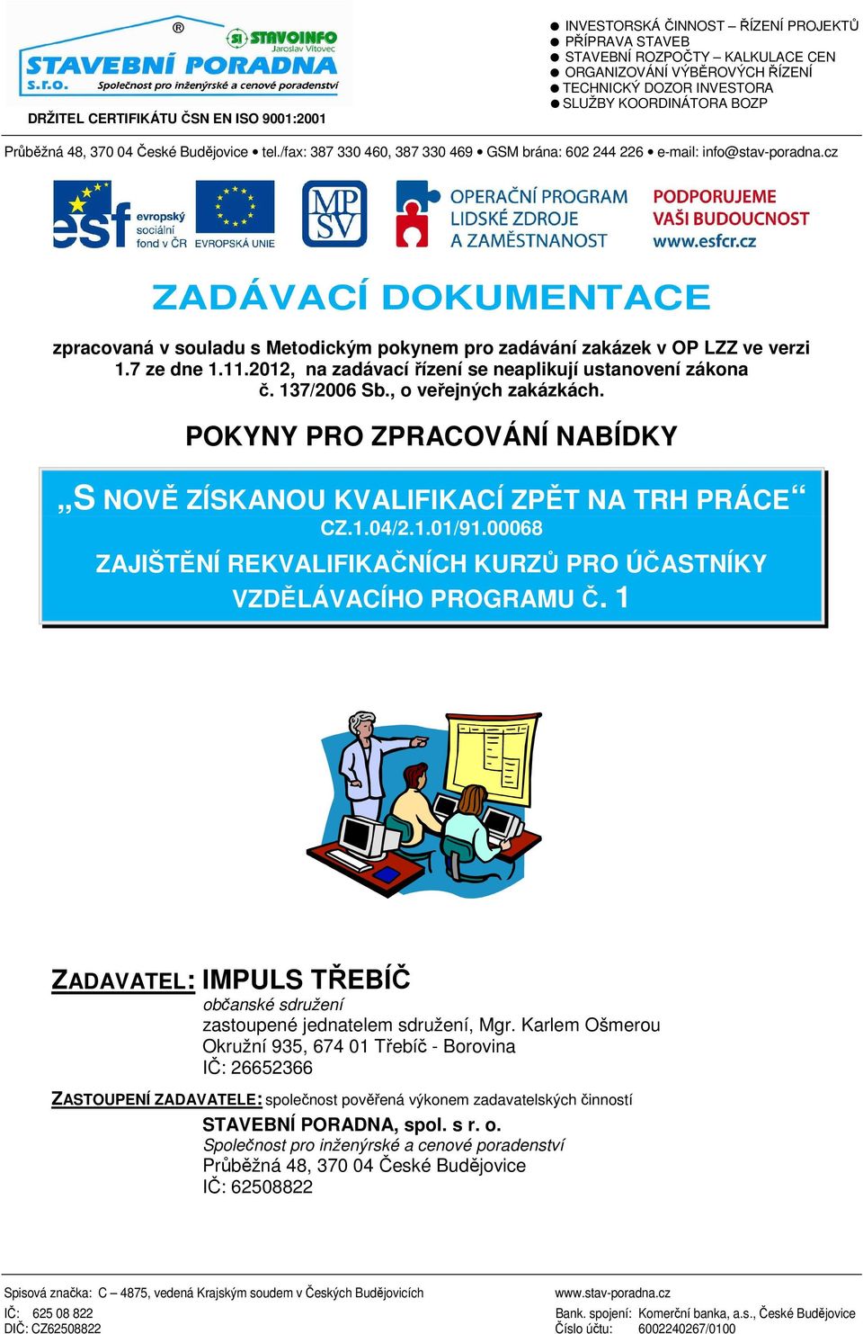 cz ZADÁVACÍ DOKUMENTACE zpracovaná v souladu s Metodickým pokynem pro zadávání zakázek v OP LZZ ve verzi 1.7 ze dne 1.11.2012, na zadávací řízení se neaplikují ustanovení zákona č. 137/2006 Sb.