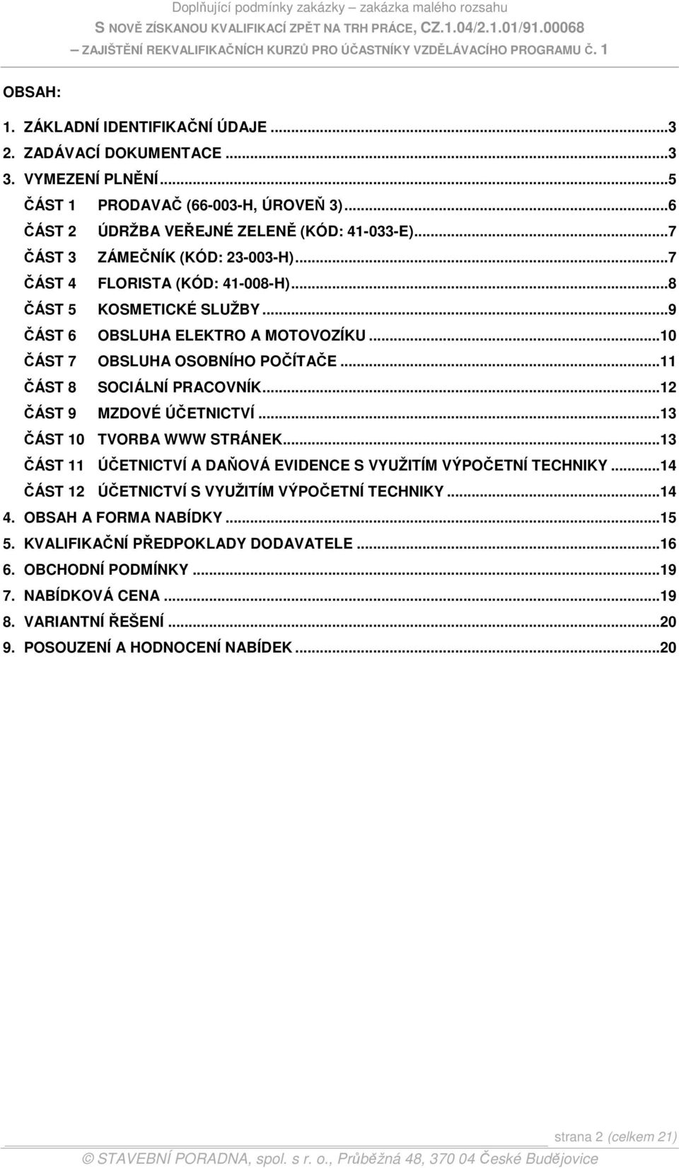 ..11 ČÁST 8 SOCIÁLNÍ PRACOVNÍK...12 ČÁST 9 MZDOVÉ ÚČETNICTVÍ...13 ČÁST 10 TVORBA WWW STRÁNEK...13 ČÁST 11 ÚČETNICTVÍ A DAŇOVÁ EVIDENCE S VYUŽITÍM VÝPOČETNÍ TECHNIKY.
