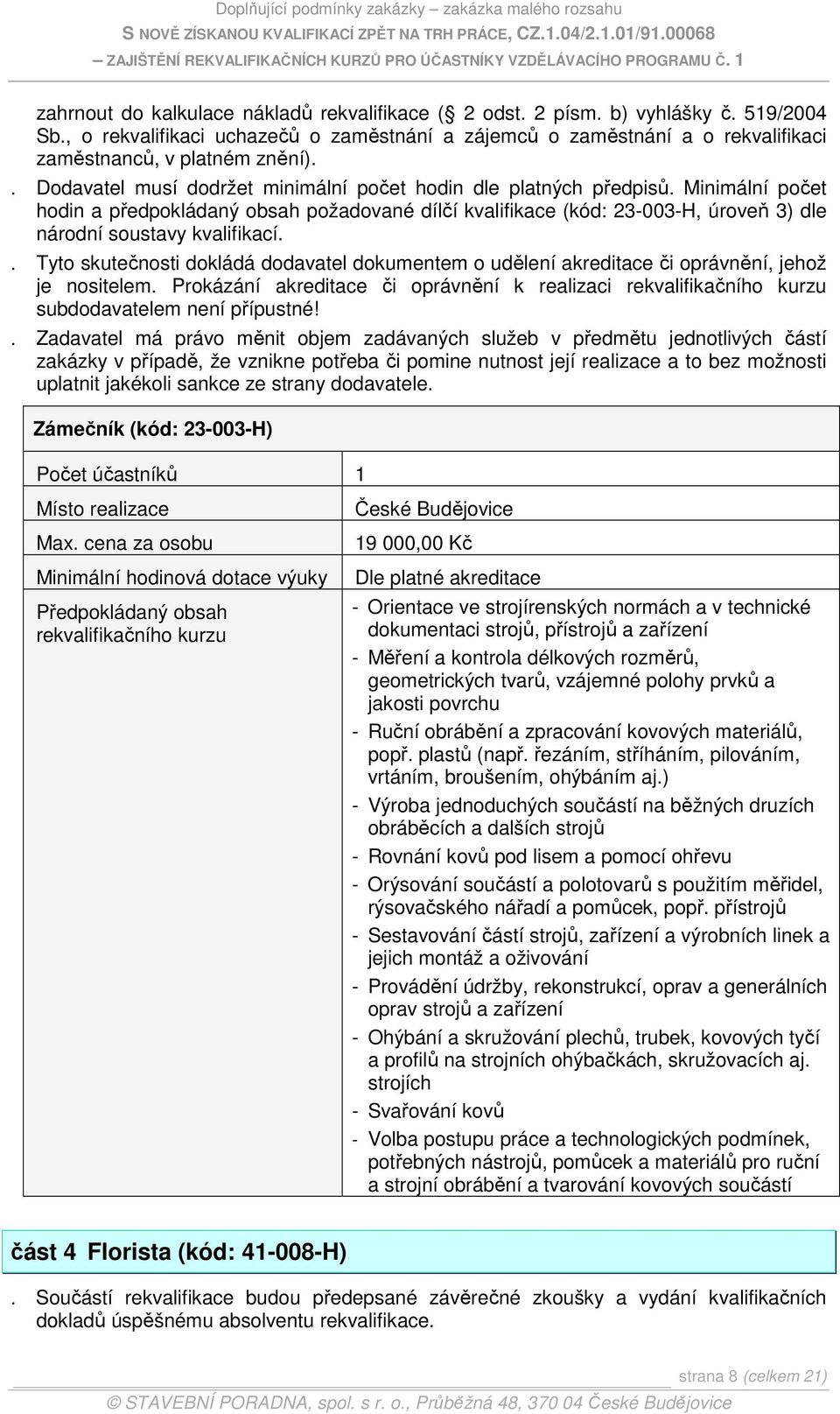 Minimální počet hodin a předpokládaný obsah požadované dílčí kvalifikace (kód: 23-003-H, úroveň 3) dle národní soustavy kvalifikací. je nositelem.