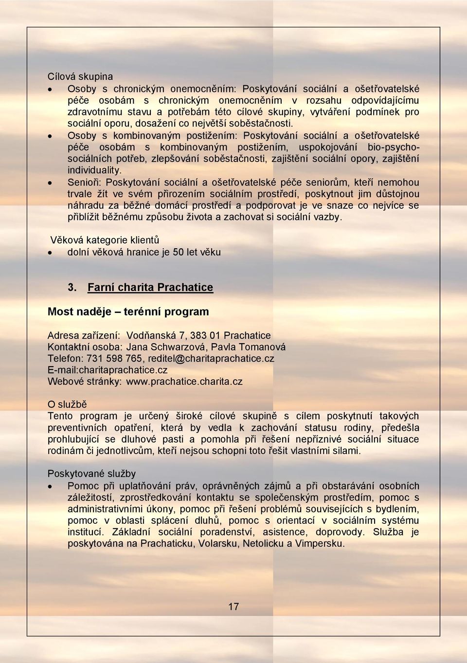 Osoby s kombinovaným postižením: Poskytování sociální a ošetřovatelské péče osobám s kombinovaným postižením, uspokojování bio-psychosociálních potřeb, zlepšování soběstačnosti, zajištění sociální