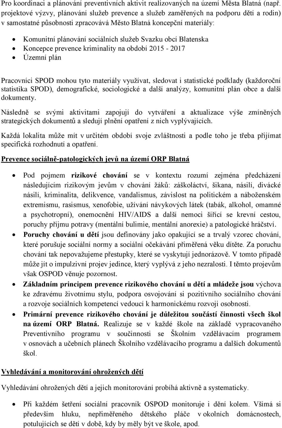 Svazku obcí Blatenska Koncepce prevence kriminality na období 2015-2017 Územní plán Pracovníci SPOD mohou tyto materiály využívat, sledovat i statistické podklady (každoroční statistika SPOD),