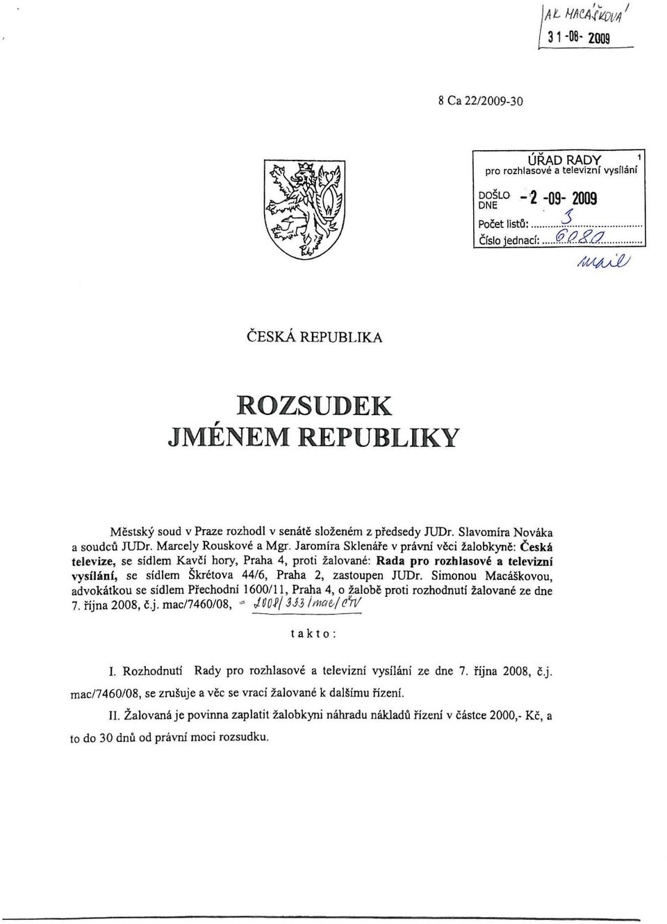 Jaromíra Sklenáře v právní věci žalobkyně: Česká televize, se sídlem Kavčí hory, Praha 4, proti žalované: Rada pro rozhlasové a televizní vysílání, se sídlem Skřetova 44/6, Praha 2, zastoupen JUDr.