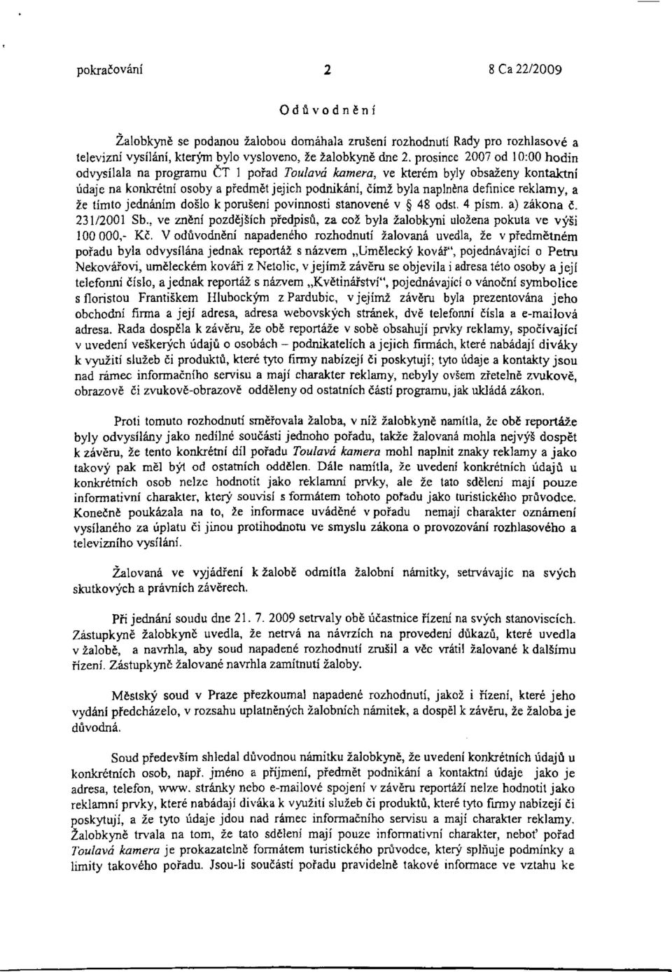 reklamy, a že tímto jednáním došlo k porušení povinnosti stanovené v 48 odst. 4 písm. a) zákona č. 231/2001 Sb.