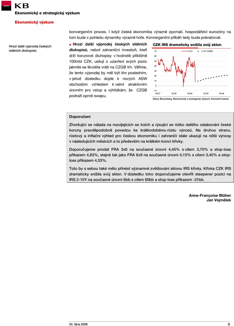 Hrozí další výprodej českých státních dluhopisů, neboť zahraniční investoři, kteří drží korunové dluhopisy v hodnotě přibližně 100mld CZK, usilují o uzavření svých pozic jakmile se likvidita vrátí na