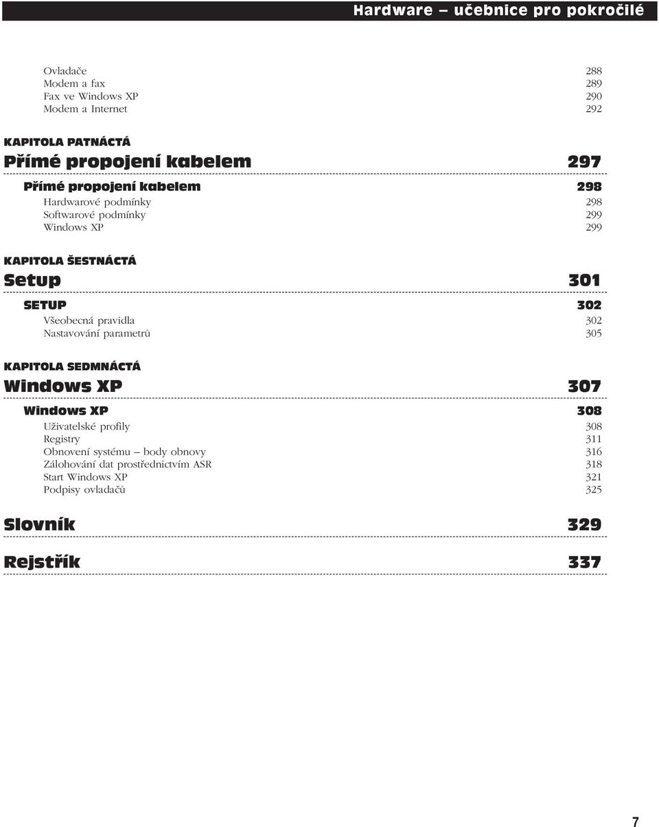 302 Všeobecná pravidla 302 Nastavování parametrů 305 KAPITOLA SEDMNÁCTÁ Windows XP 307 Windows XP 308 Uživatelské profily 308 Registry 311