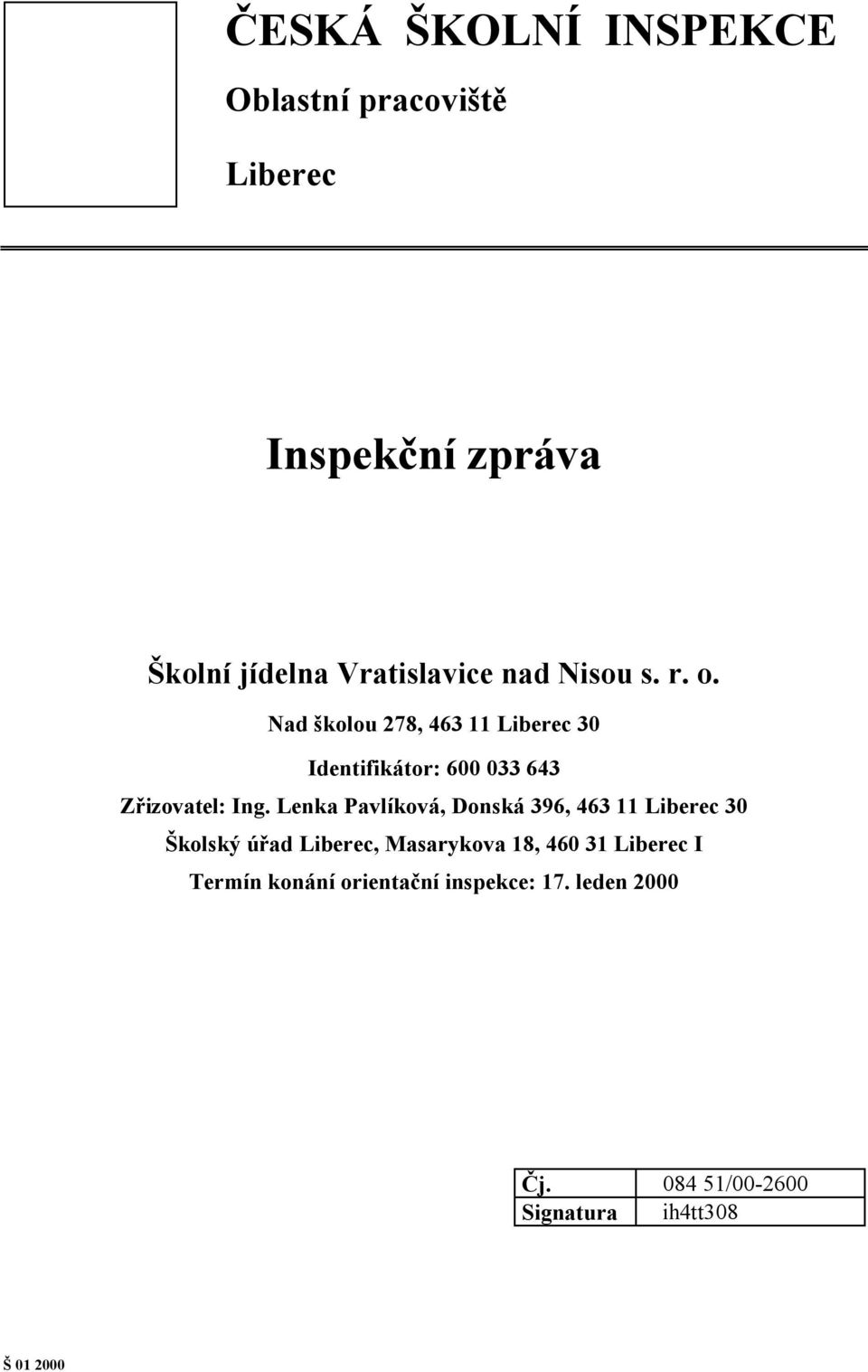 Lenka Pavlíková, Donská 396, 463 11 Liberec 30 Školský úřad Liberec, Masarykova 18, 460 31