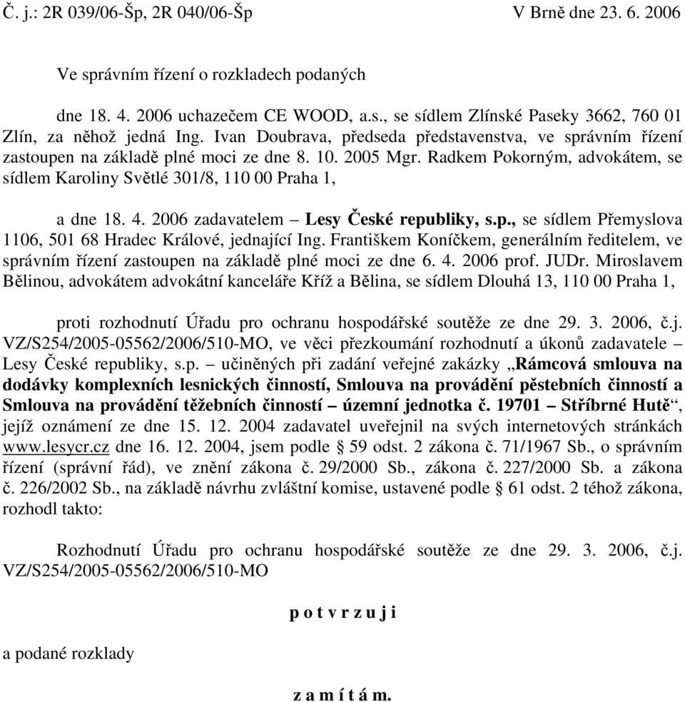 4. 2006 zadavatelem Lesy České republiky, s.p., se sídlem Přemyslova 1106, 501 68 Hradec Králové, jednající Ing.