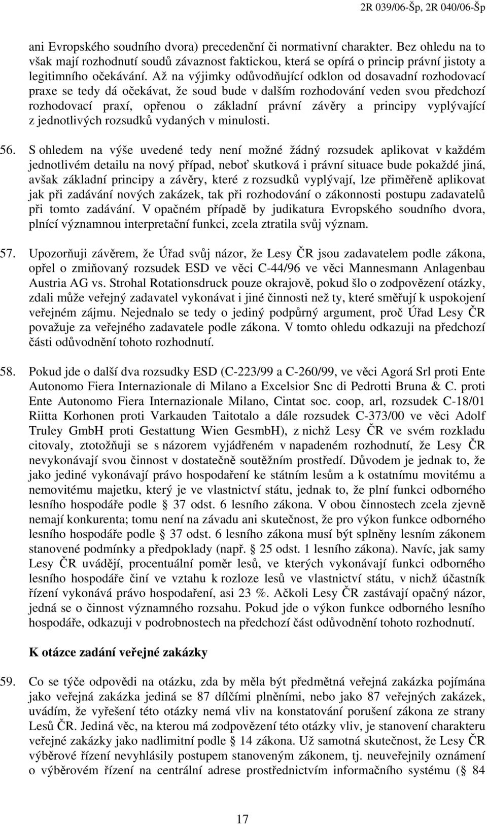 principy vyplývající z jednotlivých rozsudků vydaných v minulosti. 56.
