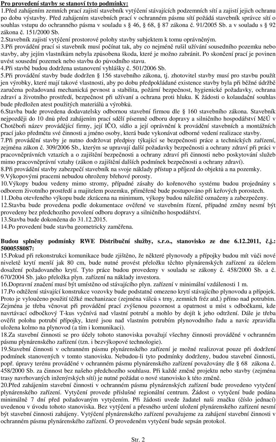 151/2000 Sb. 2.Stavebník zajistí vytýčení prostorové polohy stavby subjektem k tomu oprávněným. 3.
