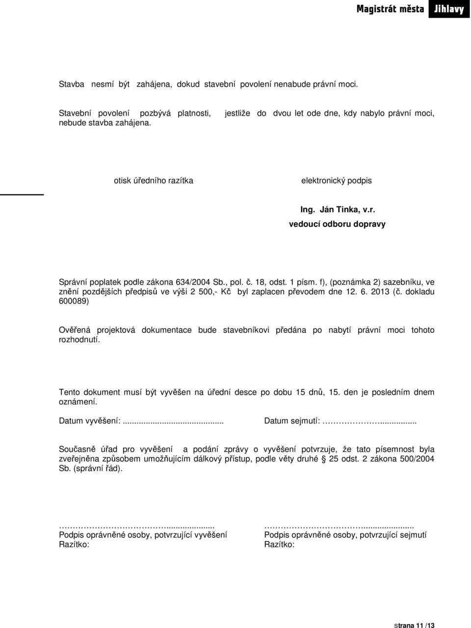 f), (poznámka 2) sazebníku, ve znění pozdějších předpisů ve výši 2 500,- Kč byl zaplacen převodem dne 12. 6. 2013 (č.