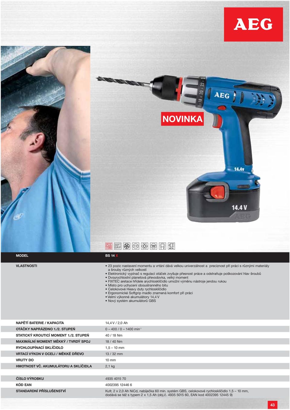 oboustranného bitu Celokovové Heavy duty rychlosklíčidlo Ergonomické Softgrip madlo znamená komfort při práci Velmi výkonné akumulátory 14,4 V Nový systém akumulátorů GBS NAPĚTÍ BATERIE / KAPACITA