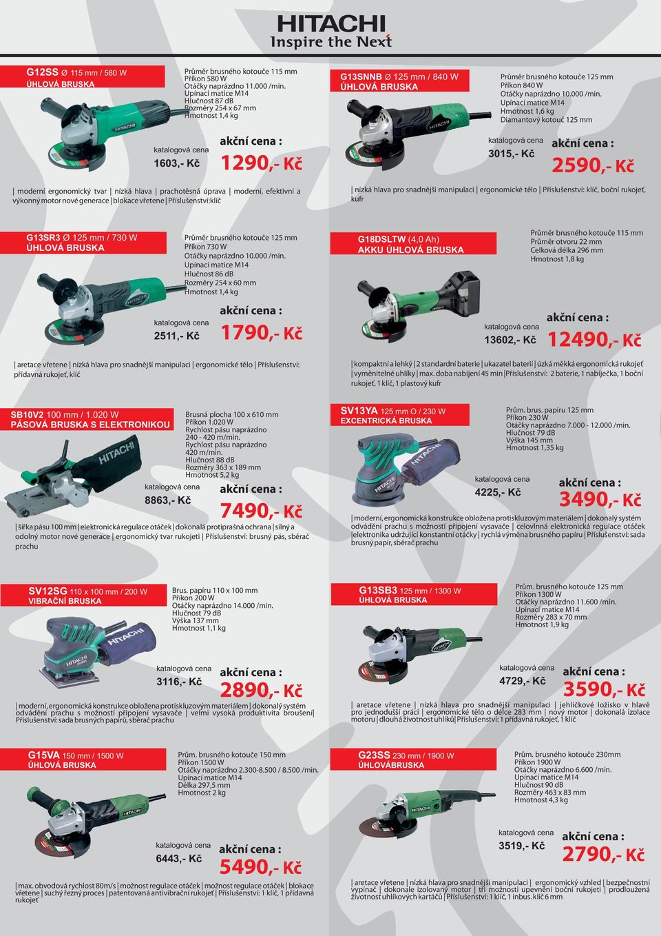 klíč G13SNNB Ø 125 mm / 840 W Průměr brusného kotouče 125 mm Příkon 840 W Otáčky naprázdno 10.000 /min.