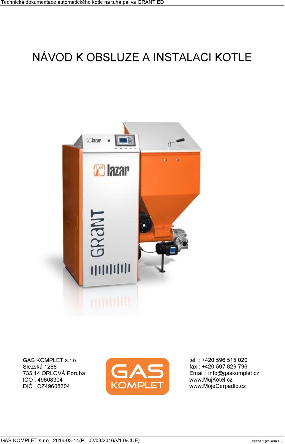 +420 596 515 020 fax : +420 597 829 796 Email : info@gaskomplet.cz www.