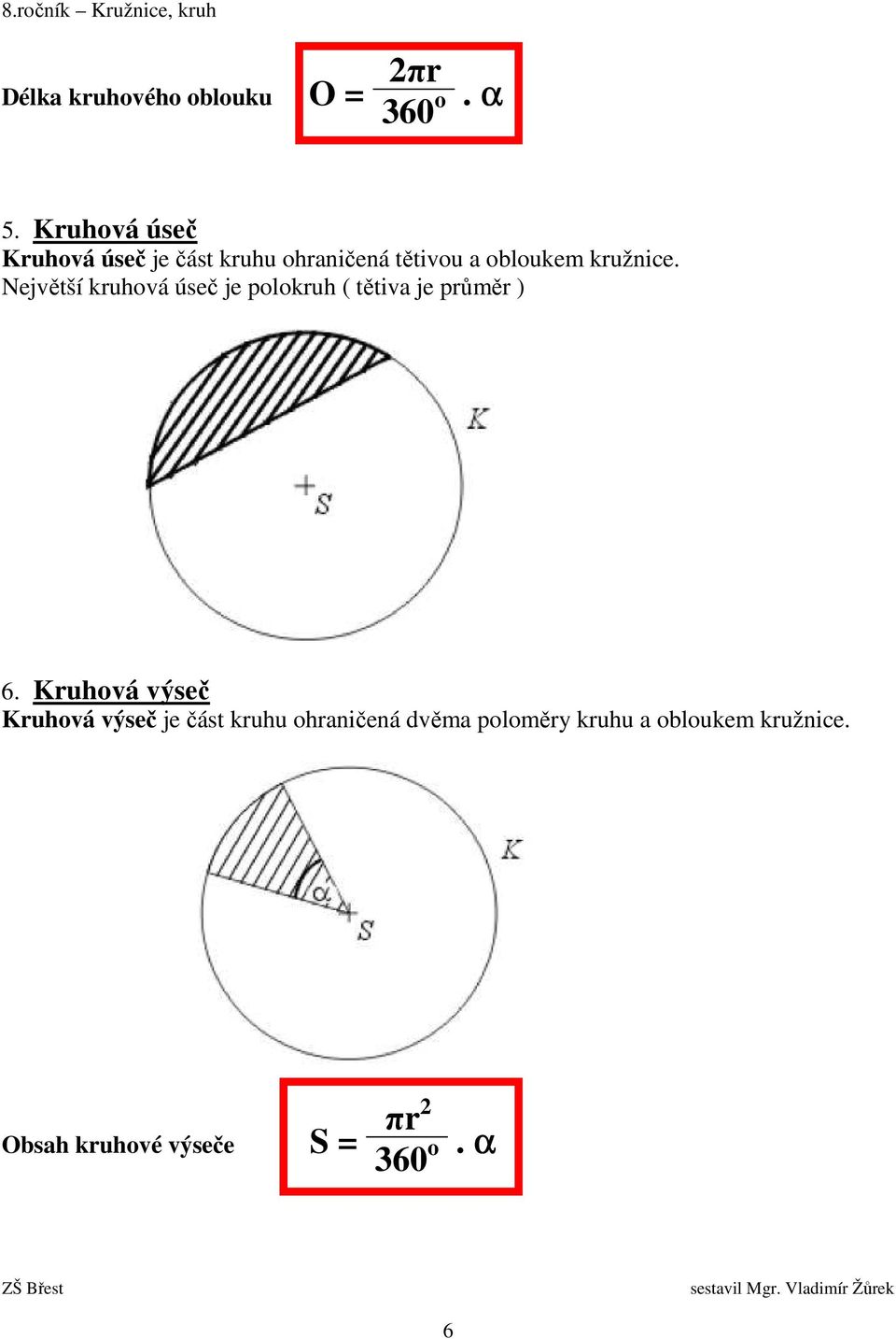 Největší kruhová úseč je polokruh ( tětiva je průměr ) 6.