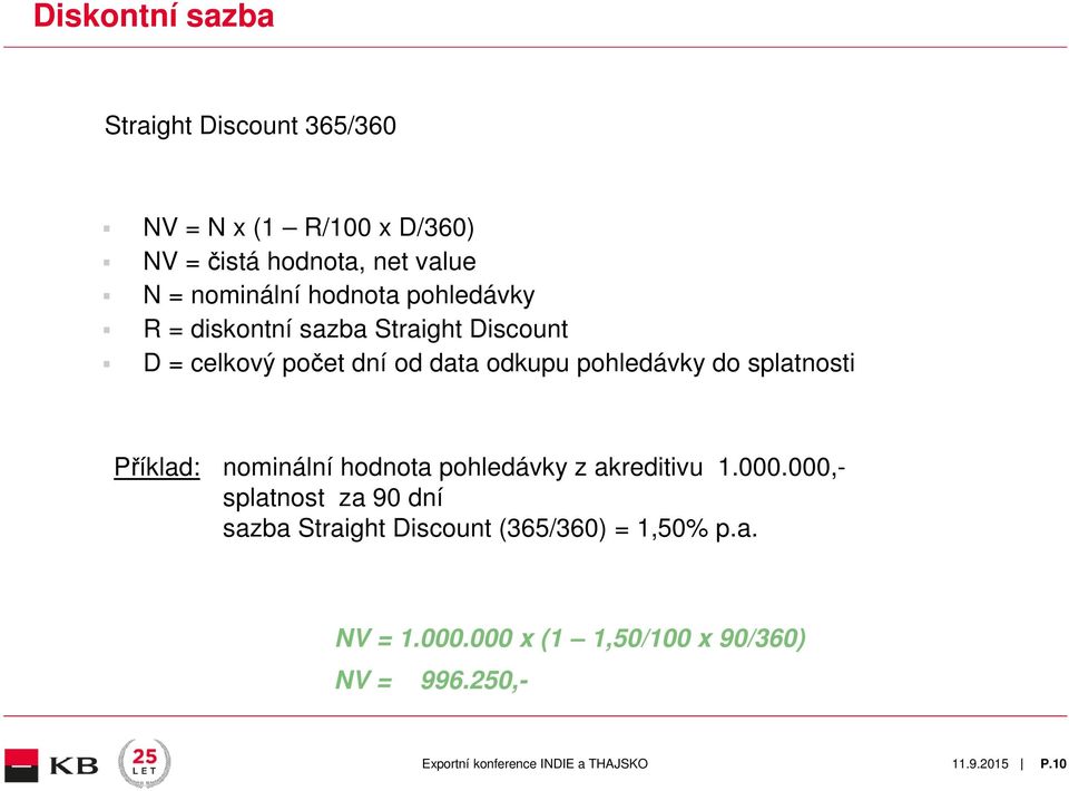 pohledávky do splatnosti Příklad: nominální hodnota pohledávky z akreditivu 1.000.