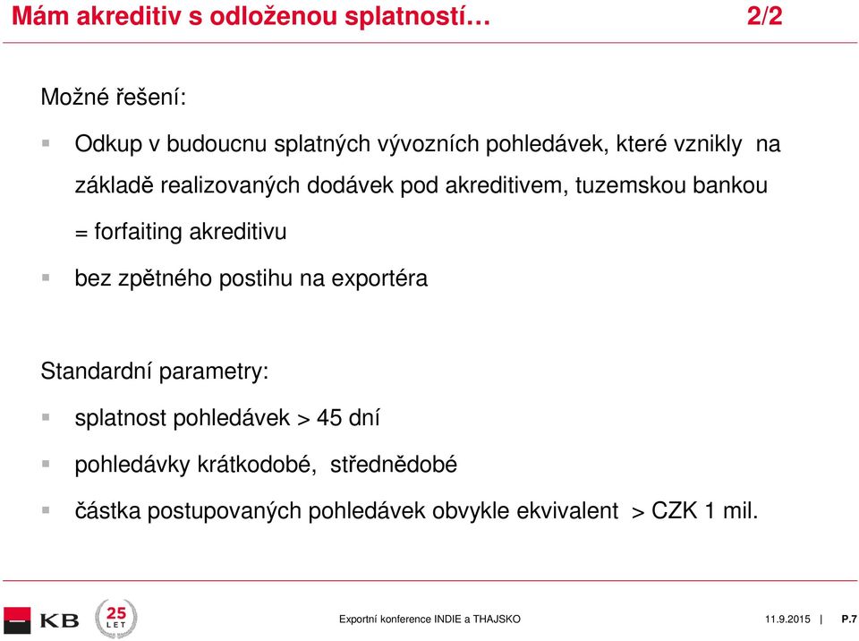 forfaiting akreditivu bez zpětného postihu na exportéra Standardní parametry: splatnost pohledávek >