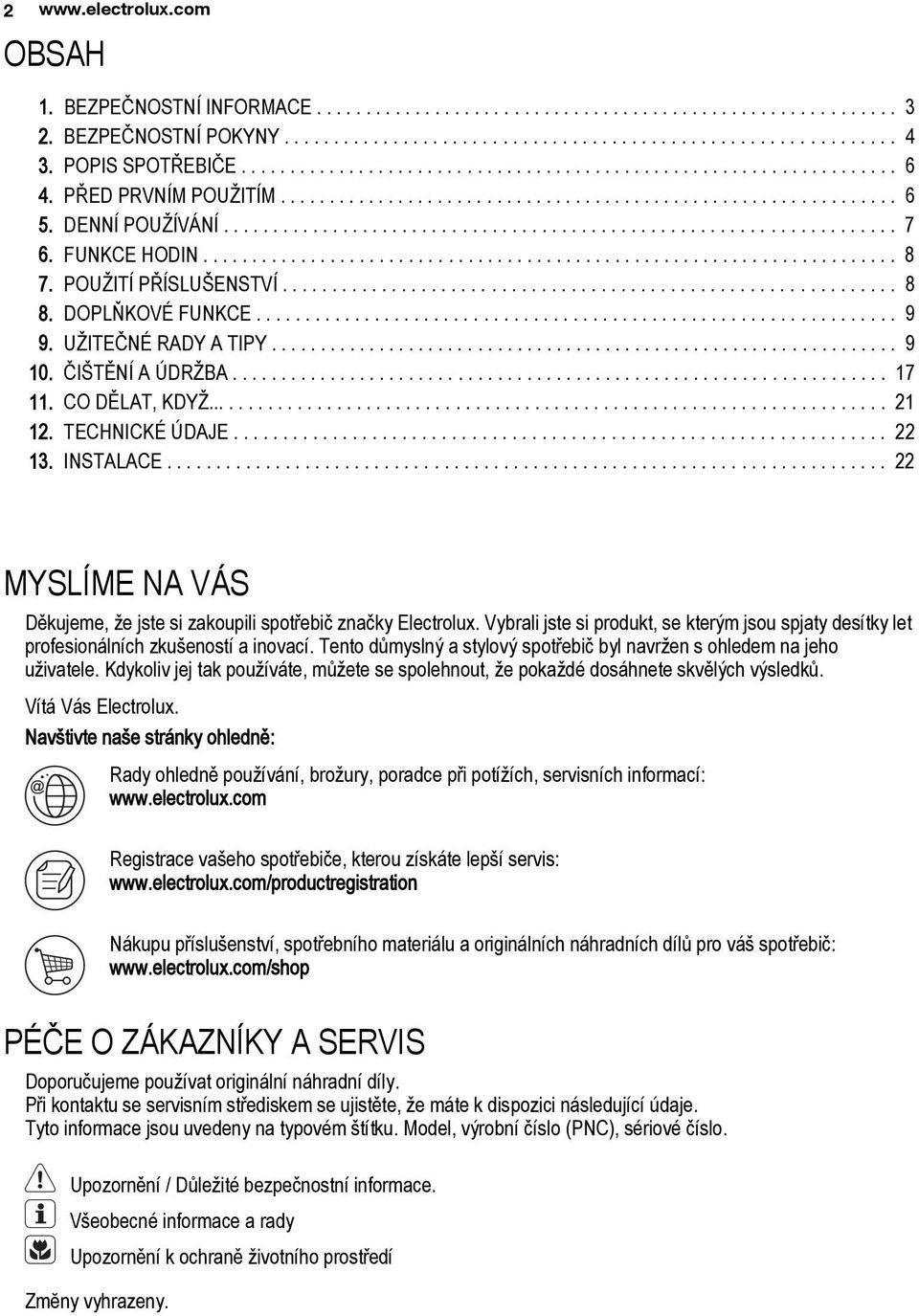 FUNKCE HODIN....................................................................... 8 7. POUŽITÍ PŘÍSLUŠENSTVÍ.............................................................. 8 8. DOPLŇKOVÉ FUNKCE................................................................. 9 9.