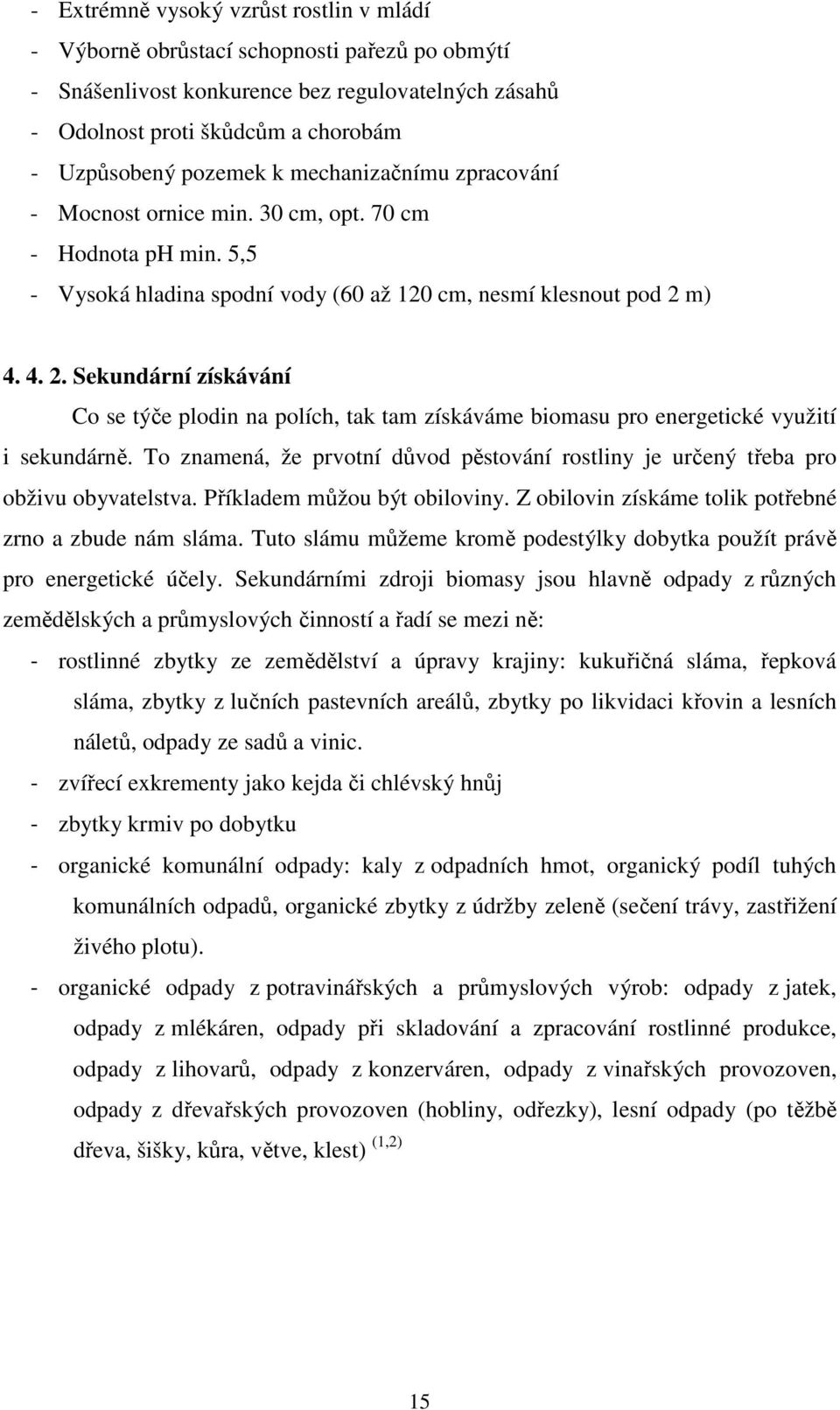 m) 4. 4. 2. Sekundární získávání Co se týče plodin na polích, tak tam získáváme biomasu pro energetické využití i sekundárně.